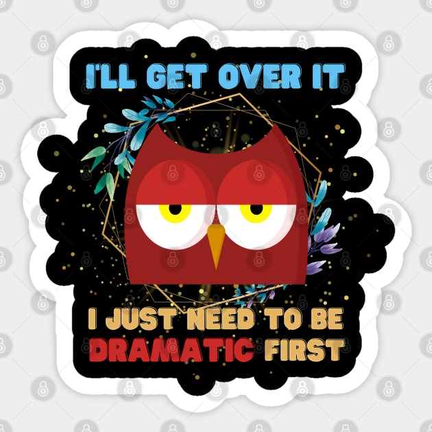 I Just Need To Be Dramatic Sleepy Owl - Funny Quotes Sticker by Celestial Mystery